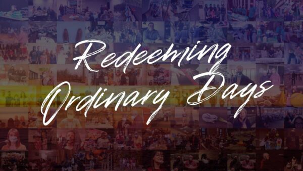 Redeeming Ordinary Days