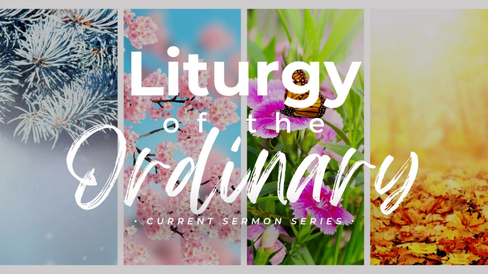 Liturgy Of The Ordinary